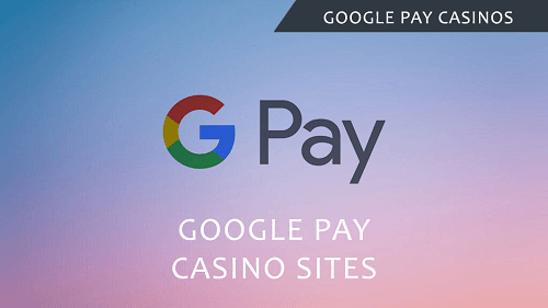 Top Google Pay Casino Sites 